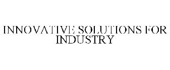 INNOVATIVE SOLUTIONS FOR INDUSTRY