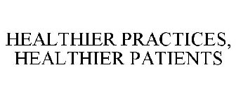 HEALTHIER PRACTICES. HEALTHIER PATIENTS.