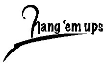 HANG 'EM UPS