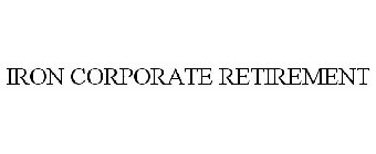 IRON CORPORATE RETIREMENT