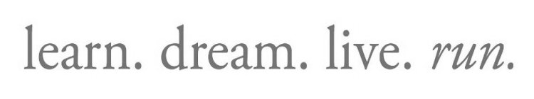 LEARN. DREAM. LIVE. RUN.