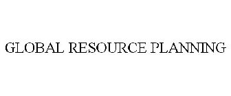 GLOBAL RESOURCE PLANNING