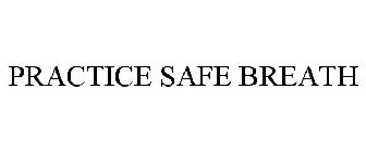 PRACTICE SAFE BREATH