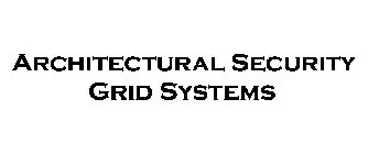 ARCHITECTURAL SECURITY GRID SYSTEMS