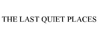 THE LAST QUIET PLACES