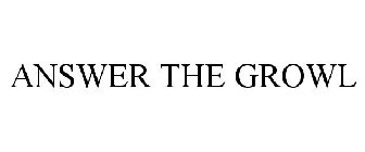 ANSWER THE GROWL