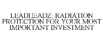 LEADHEADZ: RADIATION PROTECTION FOR YOUR MOST IMPORTANT INVESTMENT