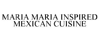 MARIA MARIA INSPIRED MEXICAN CUISINE