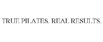 TRUE PILATES. REAL RESULTS.