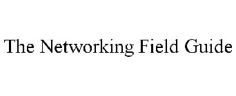 THE NETWORKING FIELD GUIDE