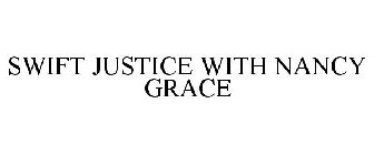 SWIFT JUSTICE WITH NANCY GRACE