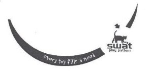 EVERY TOY FILLS A NEED SWAT PLAY PATTERN