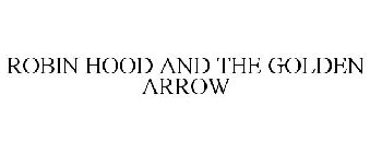 ROBIN HOOD AND THE GOLDEN ARROW