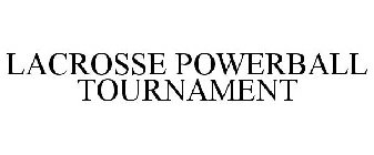 LACROSSE POWERBALL TOURNAMENT