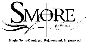 SMORE FOR WOMEN SINGLE MOMS-OVERJOYED, REJUVENATED, EMPOWERED!