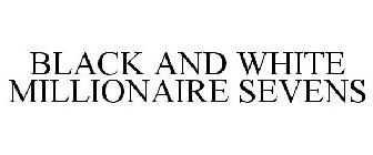 BLACK AND WHITE MILLIONAIRE SEVENS