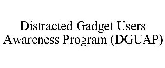 DISTRACTED GADGET USERS AWARENESS PROGRAM (DGUAP)