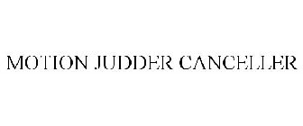 MOTION JUDDER CANCELLER