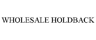 WHOLESALE HOLDBACK