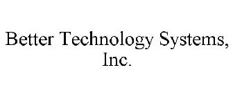 BETTER TECHNOLOGY SYSTEMS, INC.