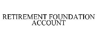 RETIREMENT FOUNDATION ACCOUNT