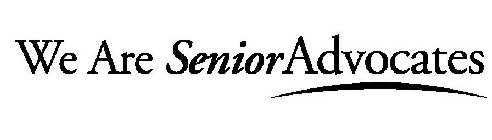 WE ARE SENIOR ADVOCATES