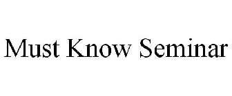 MUST KNOW SEMINAR