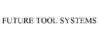 FUTURE TOOL SYSTEMS