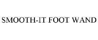 SMOOTH-IT FOOT WAND