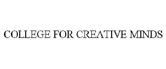 COLLEGE FOR CREATIVE MINDS