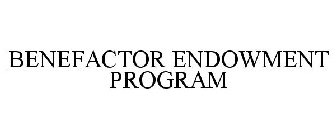 BENEFACTOR ENDOWMENT PROGRAM