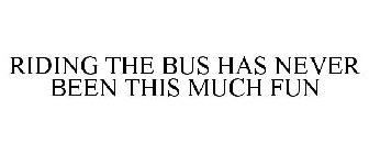 RIDING THE BUS HAS NEVER BEEN THIS MUCH FUN