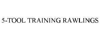 5-TOOL TRAINING RAWLINGS