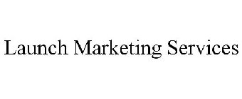 LAUNCH MARKETING SERVICES