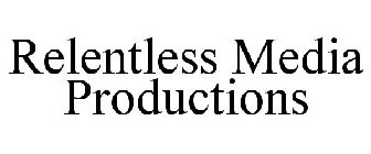 RELENTLESS MEDIA PRODUCTIONS