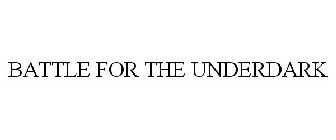 BATTLE FOR THE UNDERDARK