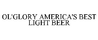 OL'GLORY AMERICA'S BEST LIGHT BEER