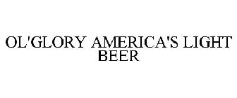 OL'GLORY AMERICA'S LIGHT BEER