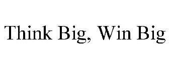 THINK BIG, WIN BIG