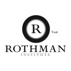 R TRUST ROTHMAN INSTITUTE