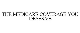 THE MEDICARE COVERAGE YOU DESERVE