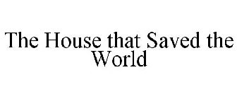 THE HOUSE THAT SAVED THE WORLD