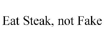 EAT STEAK, NOT FAKE