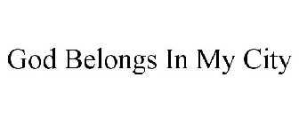 GOD BELONGS IN MY CITY