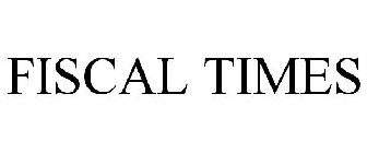 FISCAL TIMES