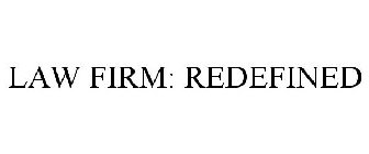 LAW FIRM: REDEFINED