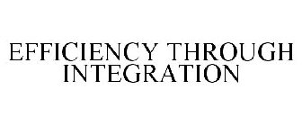 EFFICIENCY THROUGH INTEGRATION