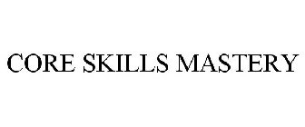 CORE SKILLS MASTERY