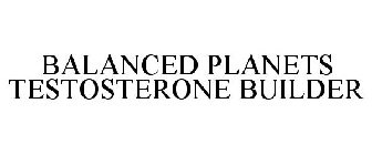 BALANCED PLANETS TESTOSTERONE BUILDER