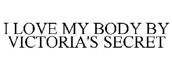 I LOVE MY BODY BY VICTORIA'S SECRET